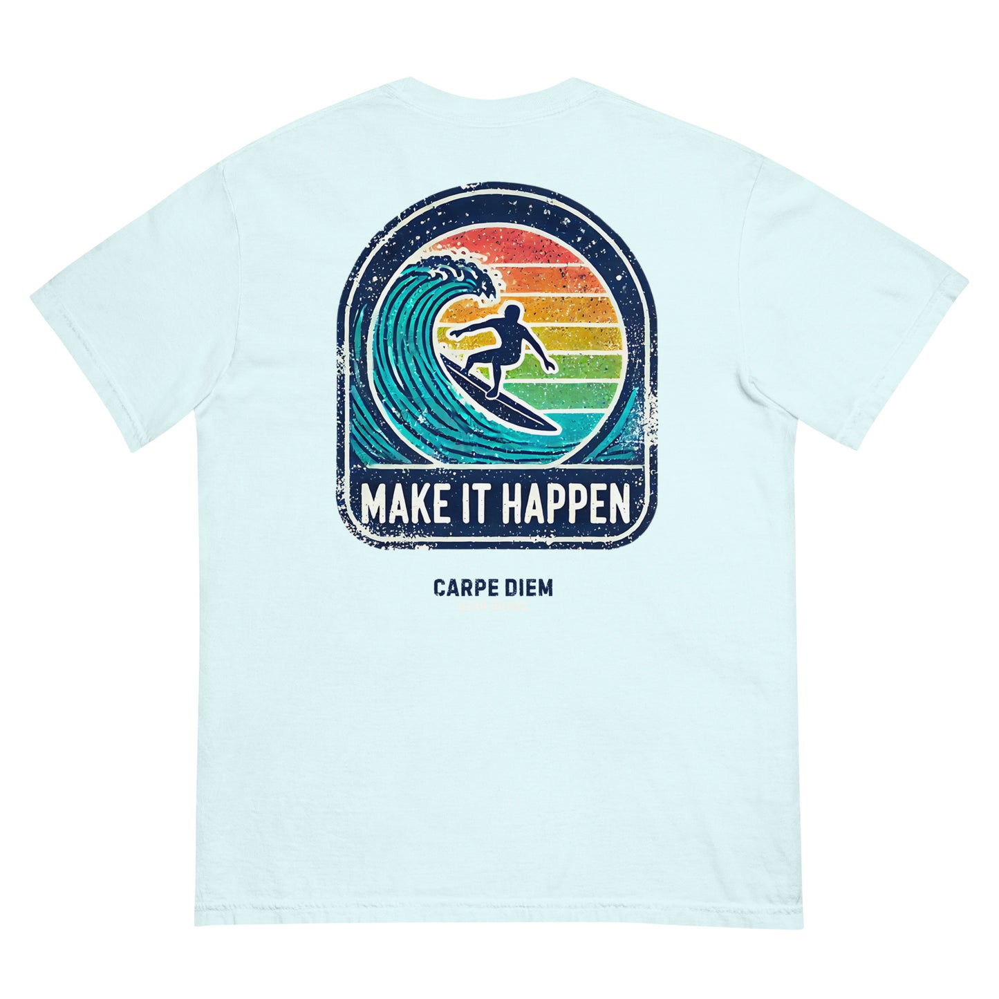 Carpe Diem Gear | Motivational | Make it Happen Surfing (Deluxe) | Unisex Garment-Dyed 100% Ring-Spun Cotton Heavyweight T-Shirt