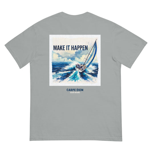 Carpe Diem Gear | Motivational | Make it Happen Sailing (Deluxe) | Unisex Garment-Dyed 100% Ring-Spun Cotton Heavyweight T-Shirt