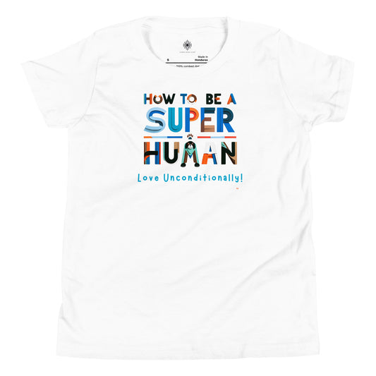 Carpe Diem Gear | "How to be a SUPER Human" | Love Unconditionally! | Youth 100% Ring-Spun Cotton Short Sleeve T-Shirt
